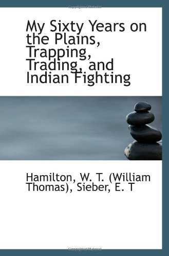 Stock image for My Sixty Years on the Plains, Trapping, Trading, and Indian Fighting for sale by Revaluation Books
