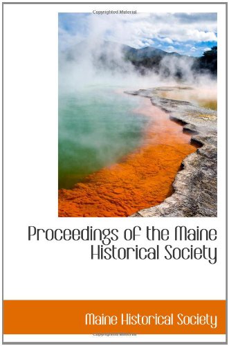 Proceedings of the Maine Historical Society (9781110370948) by Society, Maine Historical