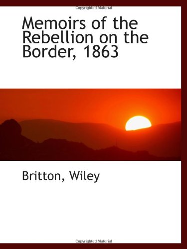 Imagen de archivo de Memoirs of the Rebellion on the Border, 1863 a la venta por Revaluation Books
