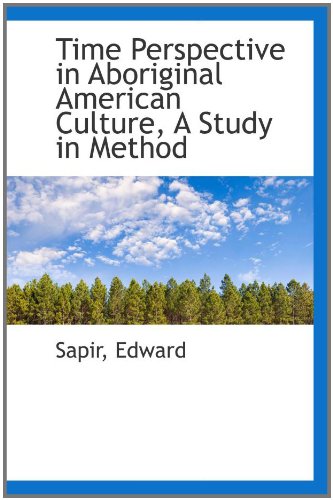 Time Perspective in Aboriginal American Culture, A Study in Method (9781110377909) by Edward