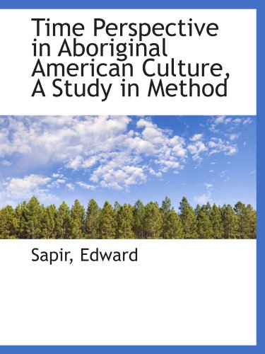 Time Perspective in Aboriginal American Culture, A Study in Method (9781110377961) by Edward