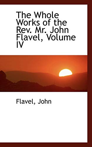The Whole Works of the Rev. Mr. John Flavel (9781110380152) by Flavel, John
