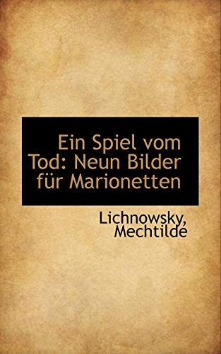 Ein Spiel Vom Tod: Neun Bilder Fur Marionetten (German Edition) (9781110380718) by Lichnowsky, Mechtilde