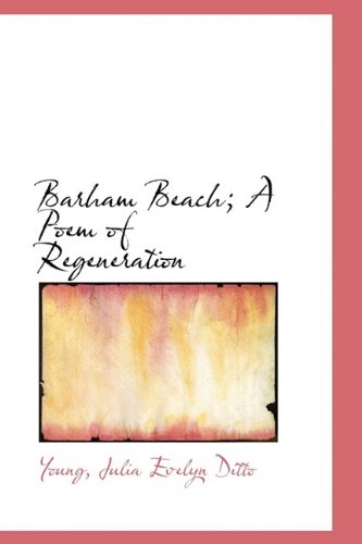 Barham Beach; A Poem of Regeneration - Julia Evelyn Ditto, Young,