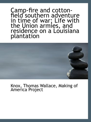 Stock image for Camp-fire and cotton-field southern adventure in time of war; Life with the Union armies, and reside for sale by Revaluation Books