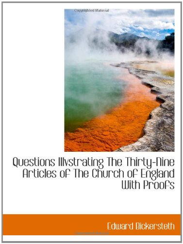 Questions Illvstrating The Thirty-Nine Articles of The Church of England With Proofs (9781110396924) by Bickersteth, Edward