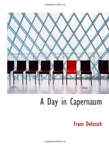 A Day in Capernaum (9781110399130) by Delitzsch, Franz