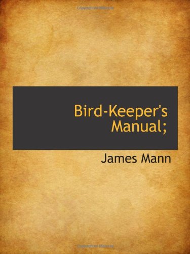 Bird-Keeper's Manual; (9781110402564) by Mann, James