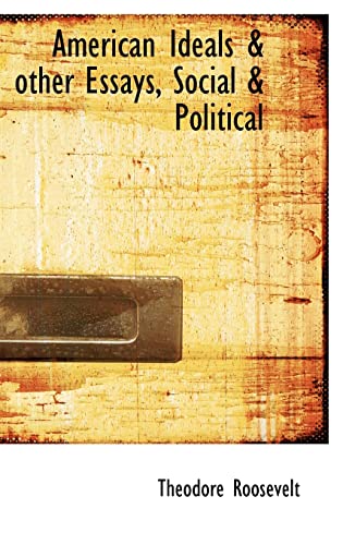 9781110402991: American Ideals & other Essays, Social & Political