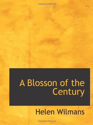 A Blosson of the Century (9781110414963) by Wilmans, Helen