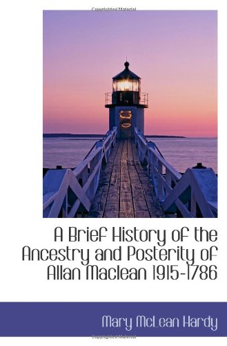Stock image for A Brief History of the Ancestry and Posterity of Allan Maclean 1915-1786 for sale by Revaluation Books
