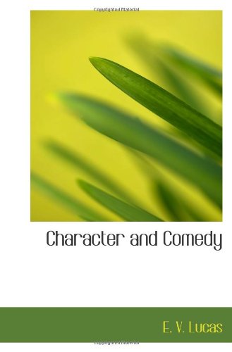Character and Comedy (9781110422555) by Lucas, E. V.