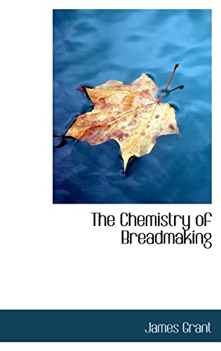 The Chemistry of Breadmaking (9781110423217) by Grant, James