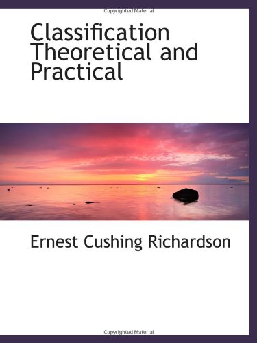 Classification Theoretical and Practical (9781110426324) by Richardson, Ernest Cushing