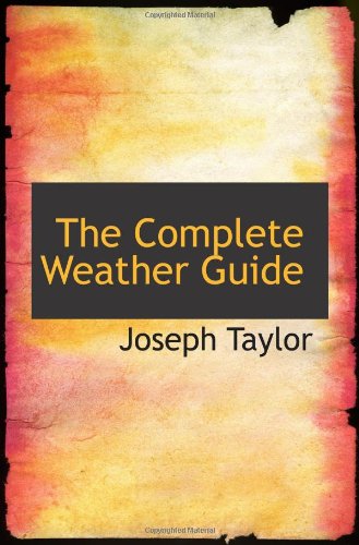The Complete Weather Guide (9781110429240) by Taylor, Joseph