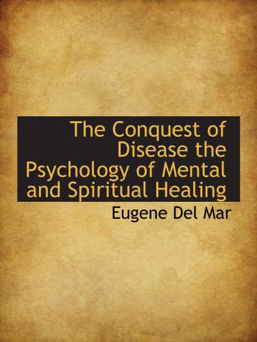 The Conquest of Disease the Psychology of Mental and Spiritual Healing (9781110429912) by Mar, Eugene Del