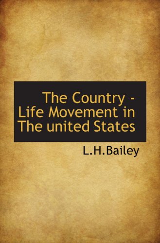 The Country - Life Movement in The united States (9781110432301) by L.H.Bailey, .