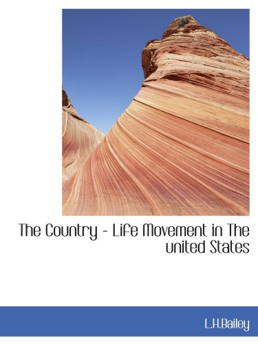 The Country - Life Movement in The united States (9781110432332) by L.H.Bailey, .