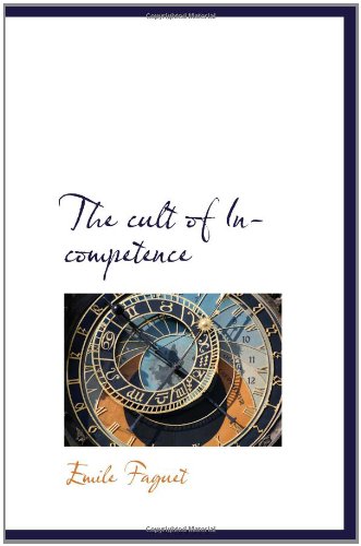 The cult of Incompetence (9781110433889) by Faguet, Emile