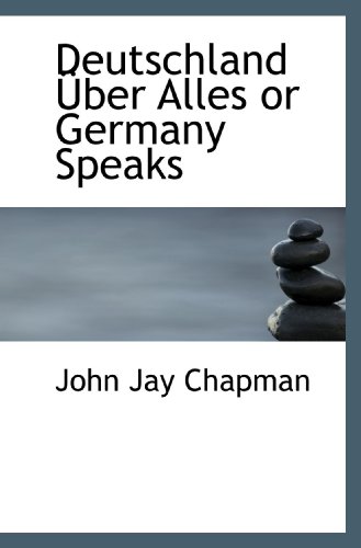 Deutschland Ãœber Alles or Germany Speaks (9781110437238) by Chapman, John Jay