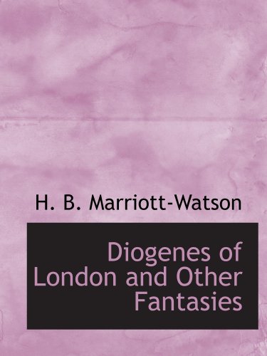 Diogenes of London and Other Fantasies (9781110438624) by Marriott-Watson, H. B.