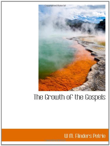 The Growth of the Gospels (9781110438778) by M. Flinders Petrie, W