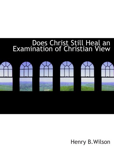 Imagen de archivo de Does Christ Still Heal an Examination of Christian View a la venta por Revaluation Books