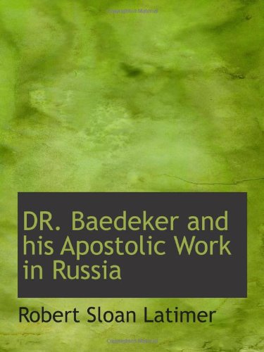 DR. Baedeker and his Apostolic Work in Russia - Robert Sloan Latimer