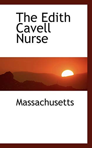 The Edith Cavell Nurse (9781110444236) by Massachusetts