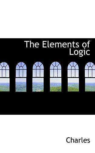 The Elements of Logic (9781110446001) by Charles