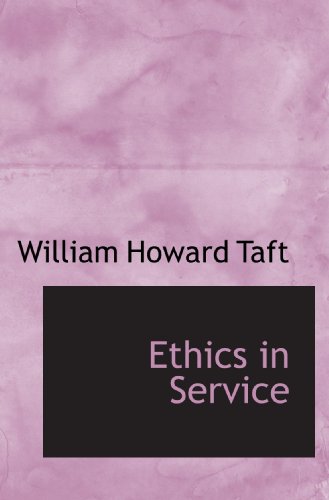 Ethics in Service (9781110449439) by Taft, William Howard