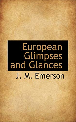European Glimpses and Glances - J M Emerson
