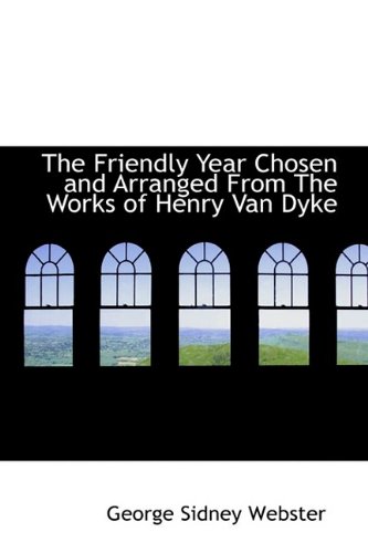 Stock image for The Friendly Year Chosen and Arranged From The Works of Henry Van Dyke for sale by Bayside Books