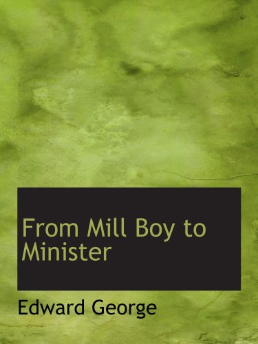 From Mill Boy to Minister (9781110457953) by George, Edward