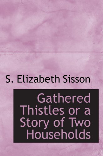 Imagen de archivo de Gathered Thistles or a Story of Two Households a la venta por Revaluation Books