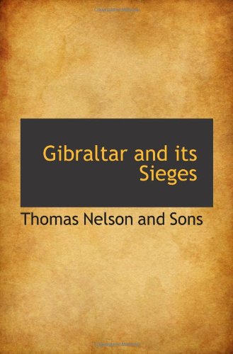 Gibraltar and its Sieges (9781110461189) by Nelson And Sons, Thomas