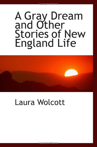 Imagen de archivo de A Gray Dream and Other Stories of New England Life a la venta por Revaluation Books