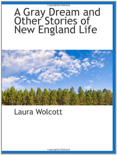 Imagen de archivo de A Gray Dream and Other Stories of New England Life a la venta por Revaluation Books