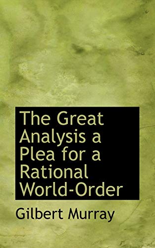 The Great Analysis: A Plea for a Rational World-order (9781110464661) by Murray, Gilbert