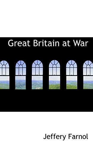 Great Britain at War (9781110464739) by Farnol, Jeffery