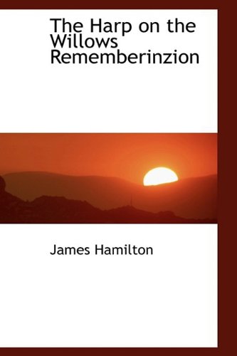 The Harp on the Willows Rememberinzion (9781110466993) by Hamilton, James