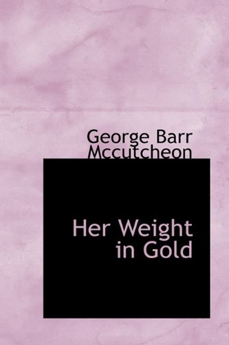 Her Weight in Gold (9781110469604) by McCutcheon, George Barr