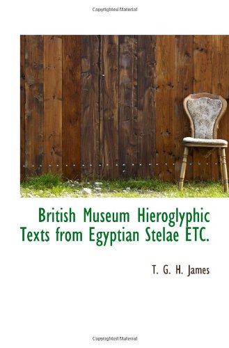 British Museum Hieroglyphic Texts from Egyptian Stelae ETC. (9781110469963) by G. H. James, T.