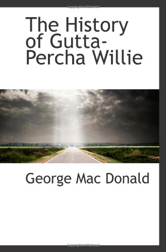 The History of Gutta-Percha Willie (9781110472864) by Donald, George Mac