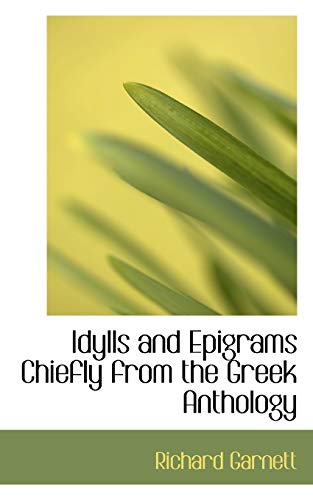 Idylls and Epigrams Chiefly from the Greek Anthology (9781110478378) by Garnett, Richard