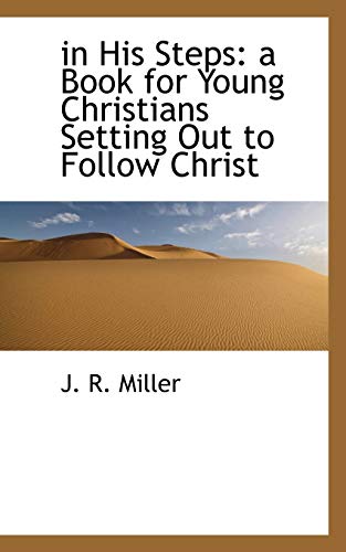 In His Steps: A Book for Young Christians Setting Out to Follow Christ (9781110481873) by Miller, J. R.