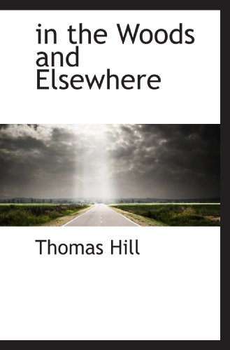 in the Woods and Elsewhere (9781110484270) by Hill, Thomas