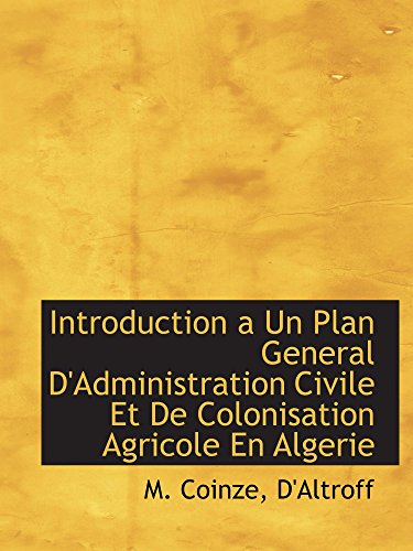 Imagen de archivo de Introduction a Un Plan General D'Administration Civile Et De Colonisation Agricole En Algerie a la venta por Revaluation Books