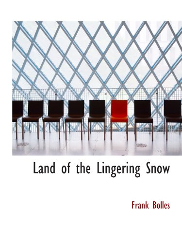 Land of the Lingering Snow (9781110492299) by Bolles, Frank