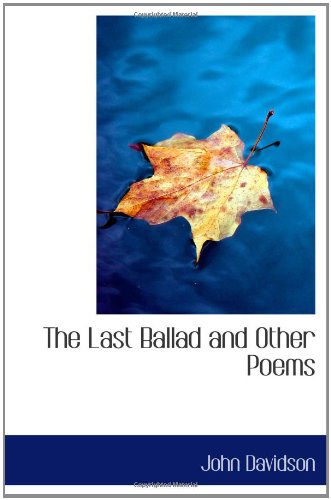 The Last Ballad and Other Poems (9781110493296) by Davidson, John